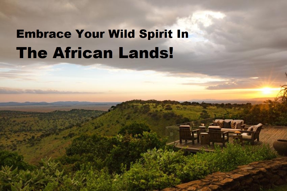 Embrace Your Wild Spirit In The African Lands!
