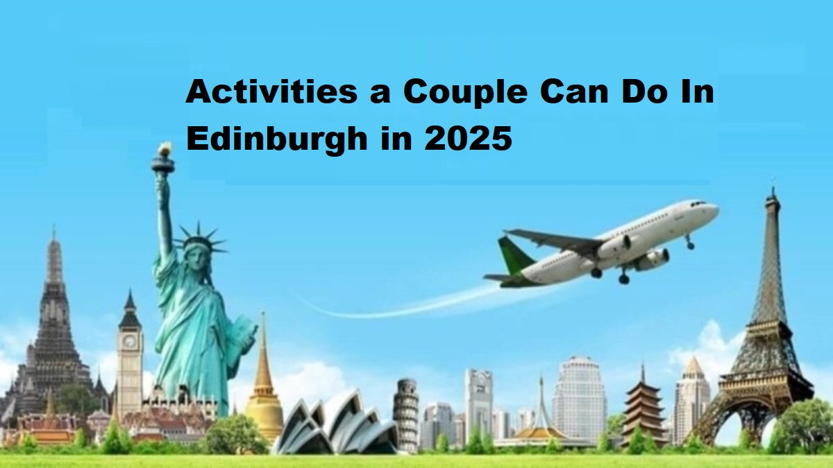 Activities a Couple Can Do In Edinburgh in 2025